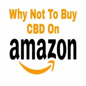 Why Not To Buy CBD On Amazon