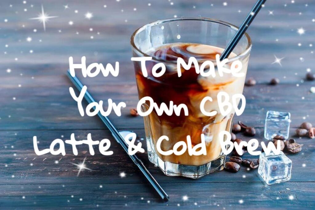 How To Make Your Own CBD Latte and Cold Brew